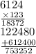 6124 \\ \frac{ \times 123}{18372} \\ 122480 \\ \frac{ + 612400}{753252}