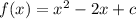 f(x) = {x}^{2} - 2x + c