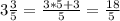 3\frac{3}{5}=\frac{3*5+3}{5}=\frac{18}{5\\}