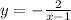 y = - \frac{2}{x - 1}