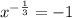 {x}^{ - \frac{1}{3} } = - 1 \\