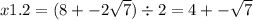 x1.2 = (8 + - 2 \sqrt{7} ) \div 2 = 4 + - \sqrt{7}