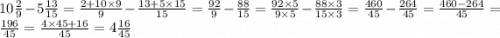 10 \frac{2}{9} - 5\frac{13}{15} = \frac{2 + 10 \times 9}{9} - \frac{13 + 5 \times 15}{15} = \frac{92}{9} - \frac{88}{15} = \frac{92 \times 5}{9 \times 5} - \frac{88 \times 3}{15 \times 3} = \frac{460}{45} - \frac{264}{45} = \frac{460 - 264}{45} = \frac{196}{45} = \frac{4 \times 45 + 16}{45} = 4\frac{16}{45}