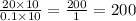 \frac{20 \times 10}{0.1 \times 10} = \frac{200}{1} = 200