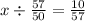 x \div \frac{57}{50} = \frac{10}{57}