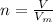 n = \frac{V}{V_{m}}