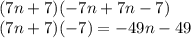 (7n+7)(-7n+7n-7)\\(7n+7)(-7)=-49n-49