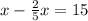 x - \frac{2}{5} x = 15