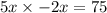 5x \times - 2x = 75