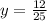 y = \frac{12}{25}