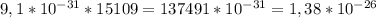 9,1 * 10^{-31} * 15109 = 137491 * 10^{-31} = 1,38 * 10^{-26}