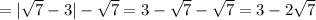 = | \sqrt{7} - 3 | - \sqrt{7} = 3 - \sqrt{7} - \sqrt{7} = 3 - 2 \sqrt{7}