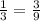 \frac{1}{3}=\frac{3}{9}