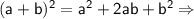 \sf(a+b)^2=a^2+2ab+b^2\Rightarrow