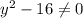 y^2-16\neq 0