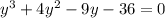 y^3+4y^2-9y-36=0