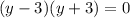 (y-3)(y+3)=0