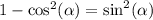 1 - \cos ^{2} ( \alpha ) = \sin^{2} ( \alpha )