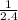 \frac{1}{2.4}