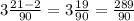 3 \frac{21 - 2}{90} = 3 \frac{19}{90} = \frac{289}{90}