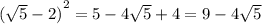 {( \sqrt{5} - 2)}^{2} = 5 - 4 \sqrt{5} + 4 = 9 - 4 \sqrt{5}