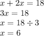 x+2x=18\\3x=18\\x=18\div3\\x=6