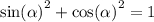 { \sin( \alpha ) }^{2} + { \cos( \alpha ) }^{2} = 1