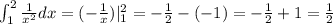 \int _{1}^{2} \frac{1}{ {x}^{2} } dx = ( - \frac{1}{x} ) | _{1}^{2} = - \frac{1}{2} - ( - 1) = - \frac{1}{2} + 1 = \frac{1}{2}