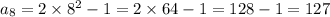 a_{8} = 2 \times {8}^{2} - 1 = 2 \times 64 - 1 = 128 - 1 = 127