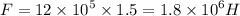 F = 12 \times {10}^{5} \times 1.5 = 1.8 \times {10}^{6} H