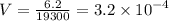 V = \frac{6.2}{19300} =3.2 \times {10}^{ - 4}