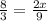 \frac{8}{3} = \frac{2x}{9} \\