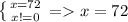 \left \{ {{x=72} \atop {x!=0}} \right. = x = 72