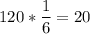 120*\dfrac{1}{6} =20