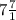 7\frac{7}{1}