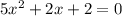 5x^2+2x+2=0