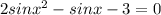 2sinx^2-sinx-3=0