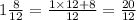 1 \frac{8}{12} = \frac{1 \times 12 + 8}{12} = \frac{20}{12}