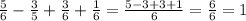 \frac{5}{6} - \frac{3}{5} + \frac{3}{6} + \frac{1}{6} = \frac{5 - 3 + 3 + 1}{6} = \frac{6}{6} = 1