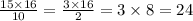 \frac{15 \times 16}{10} = \frac{3 \times 16}{2} = 3 \times 8 = 24