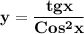 \displaystyle\bf\\y=\frac{tgx}{Cos^{2}x }