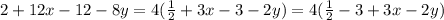 2 + 12x - 12 - 8y = 4( \frac{1}{2} + 3x - 3 - 2y) = 4( \frac{1}{2} - 3 + 3x - 2y)