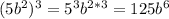 (5b^2)^3=5^3b^{2*3}=125b^6