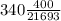 340 \frac{400}{21693}