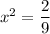 x^2 = \dfrac{2}{9}