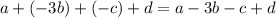 a + ( - 3b) + ( - c) + d = a - 3b - c + d