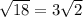 \sqrt{18} = 3\sqrt{2}