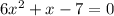 6 {x}^{2} + x - 7 = 0