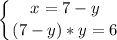 \displaystyle \left \{ {{x=7-y} \atop {(7-y)*y=6}} \right.