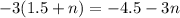 - 3(1.5 + n) = - 4.5 - 3n